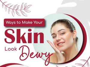 Ways to Make Your Skin Look Dewy
